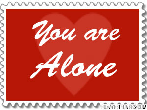 You are alone